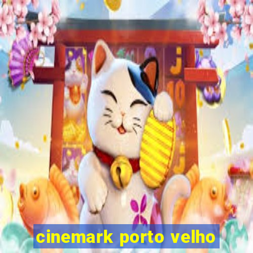 cinemark porto velho